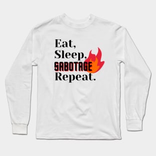 Eat, Sleep, Sabotage, Repeat Long Sleeve T-Shirt